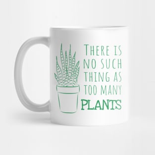 There is no such thing as too many PLANTS - green Mug